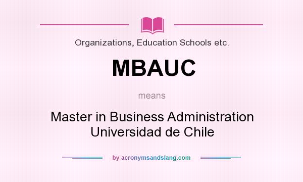 What does MBAUC mean? It stands for Master in Business Administration Universidad de Chile