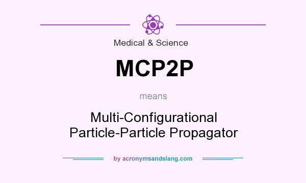 What does MCP2P mean? It stands for Multi-Configurational Particle-Particle Propagator