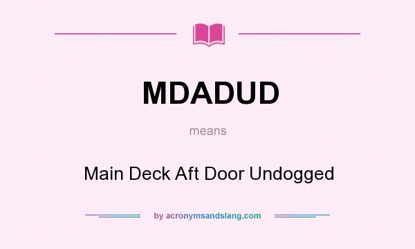 What does MDADUD mean? It stands for Main Deck Aft Door Undogged