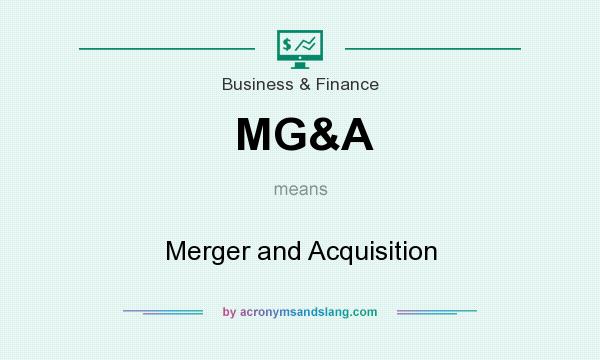 What does MG&A mean? It stands for Merger and Acquisition
