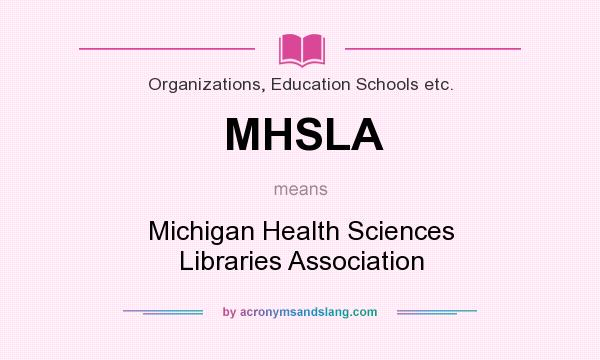 What does MHSLA mean? It stands for Michigan Health Sciences Libraries Association