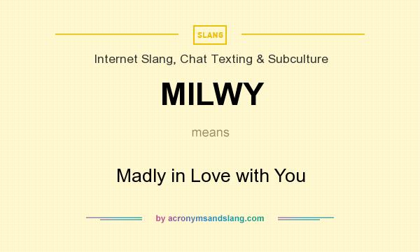 What does MILWY mean? It stands for Madly in Love with You