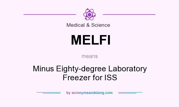 What does MELFI mean? It stands for Minus Eighty-degree Laboratory Freezer for ISS