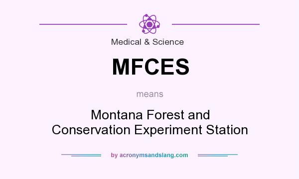 What does MFCES mean? It stands for Montana Forest and Conservation Experiment Station