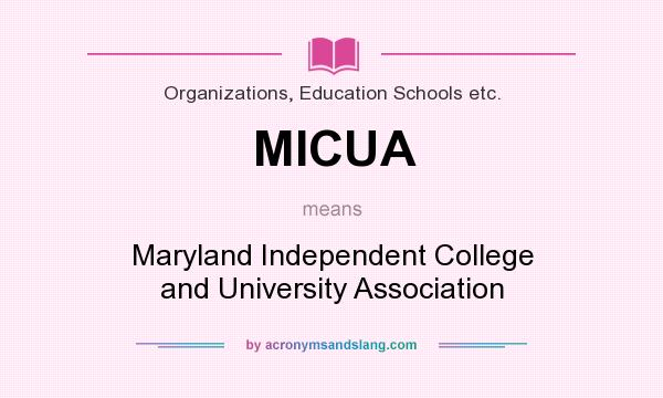 What does MICUA mean? It stands for Maryland Independent College and University Association