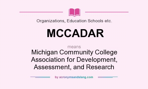 What does MCCADAR mean? It stands for Michigan Community College Association for Development, Assessment, and Research