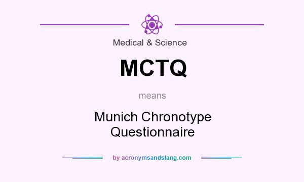 What does MCTQ mean? It stands for Munich Chronotype Questionnaire