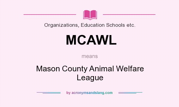 What does MCAWL mean? It stands for Mason County Animal Welfare League
