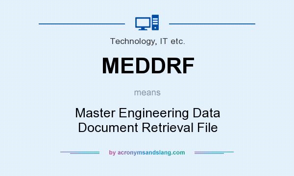 What does MEDDRF mean? It stands for Master Engineering Data Document Retrieval File