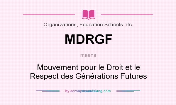 What does MDRGF mean? It stands for Mouvement pour le Droit et le Respect des Générations Futures