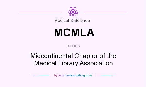What does MCMLA mean? It stands for Midcontinental Chapter of the Medical Library Association