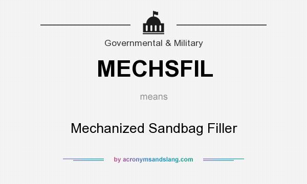 What does MECHSFIL mean? It stands for Mechanized Sandbag Filler