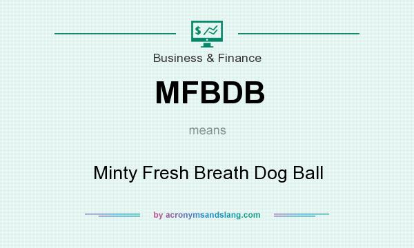 What does MFBDB mean? It stands for Minty Fresh Breath Dog Ball