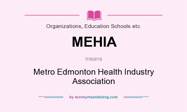 What does MEHIA mean? It stands for Metro Edmonton Health Industry Association