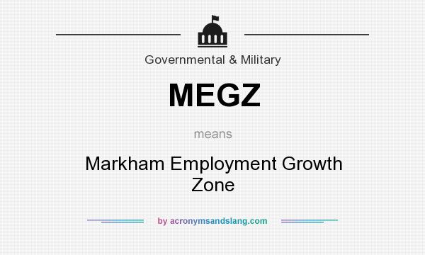 What does MEGZ mean? It stands for Markham Employment Growth Zone