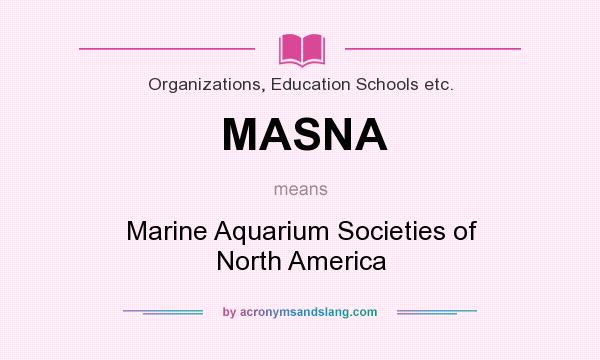 What does MASNA mean? It stands for Marine Aquarium Societies of North America