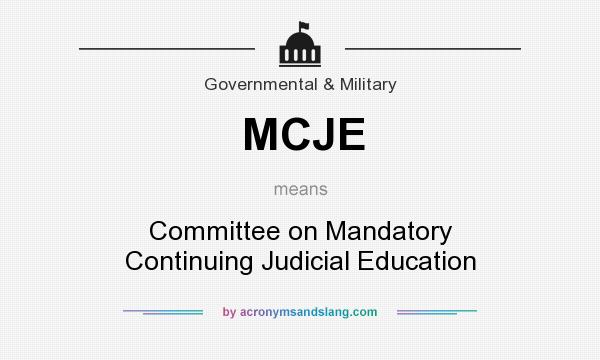 What does MCJE mean? It stands for Committee on Mandatory Continuing Judicial Education