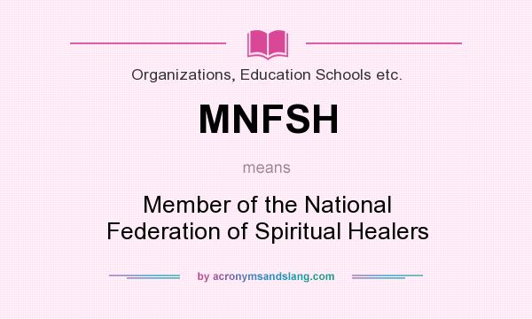 What does MNFSH mean? It stands for Member of the National Federation of Spiritual Healers