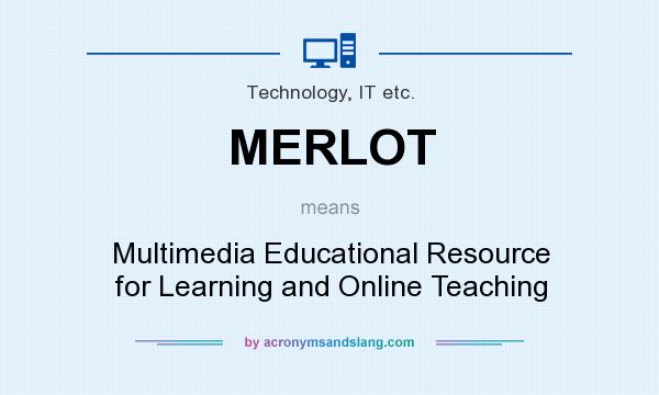 What does MERLOT mean? It stands for Multimedia Educational Resource for Learning and Online Teaching