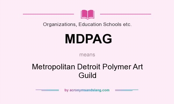 What does MDPAG mean? It stands for Metropolitan Detroit Polymer Art Guild