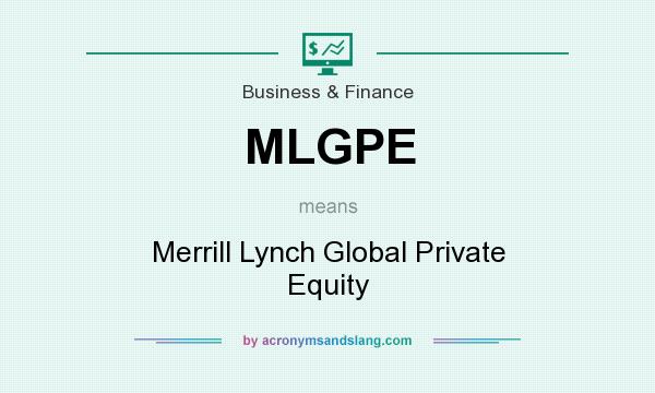 What does MLGPE mean? It stands for Merrill Lynch Global Private Equity