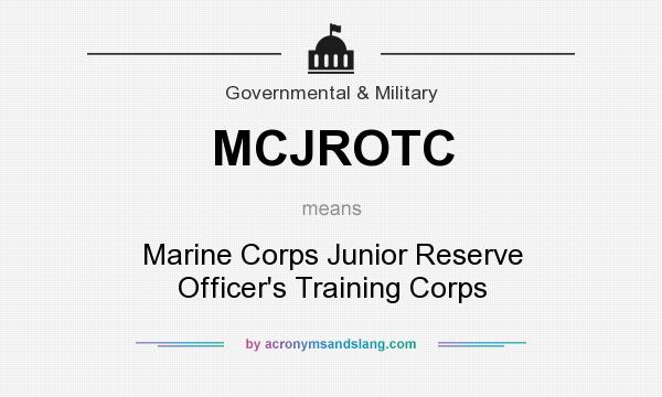What does MCJROTC mean? It stands for Marine Corps Junior Reserve Officer`s Training Corps