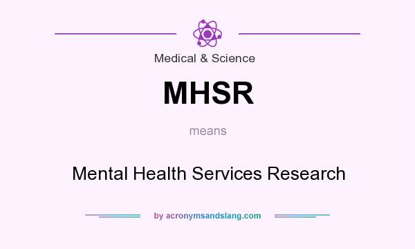 What does MHSR mean? It stands for Mental Health Services Research