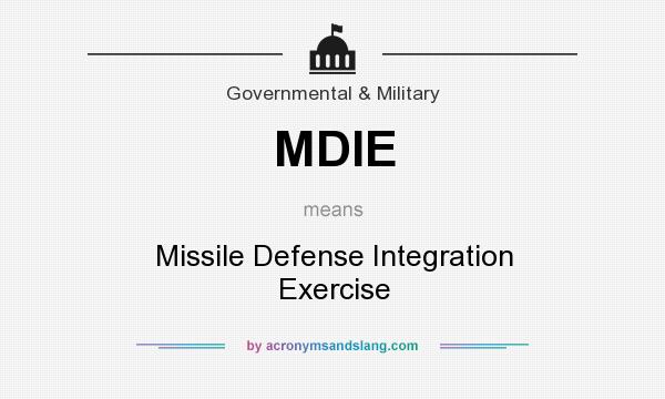 What does MDIE mean? It stands for Missile Defense Integration Exercise