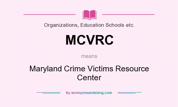 What does MCVRC mean? It stands for Maryland Crime Victims Resource Center