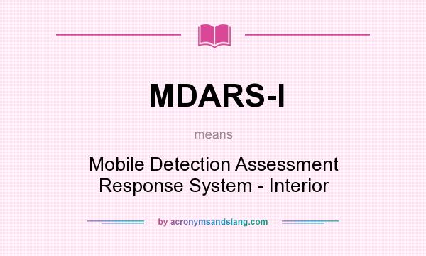 What does MDARS-I mean? It stands for Mobile Detection Assessment Response System - Interior