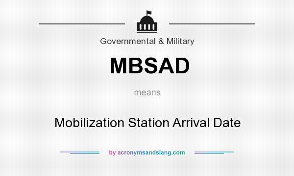 What does MBSAD mean? It stands for Mobilization Station Arrival Date