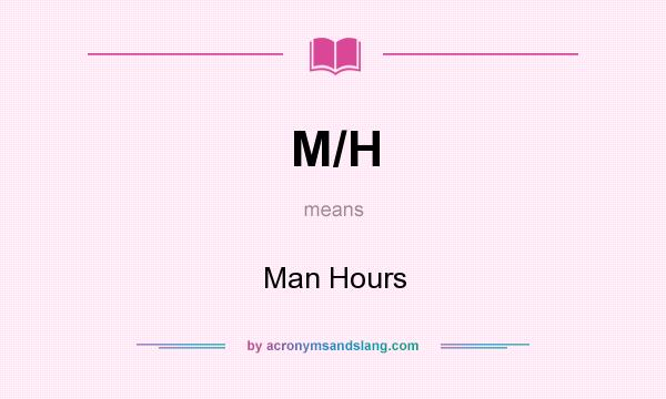 What does M/H mean? It stands for Man Hours