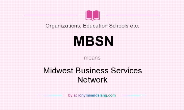 What does MBSN mean? It stands for Midwest Business Services Network
