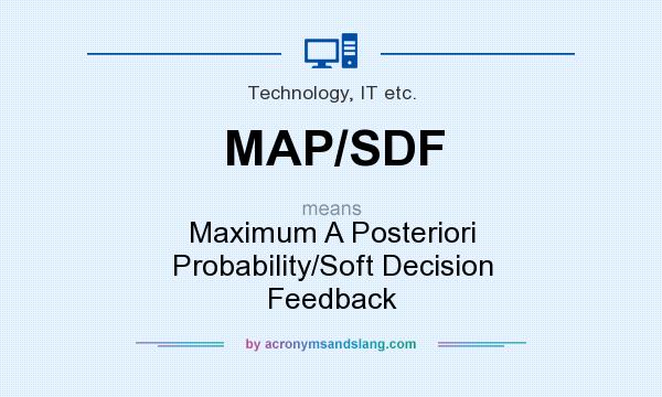 What does MAP/SDF mean? It stands for Maximum A Posteriori Probability/Soft Decision Feedback
