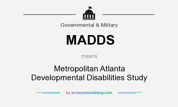 What does MADDS mean? It stands for Metropolitan Atlanta Developmental Disabilities Study