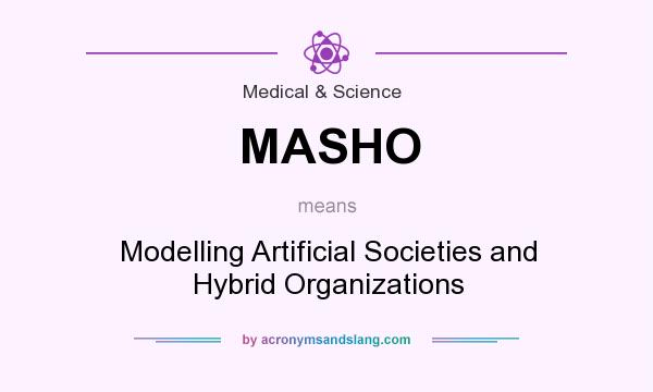 What does MASHO mean? It stands for Modelling Artificial Societies and Hybrid Organizations