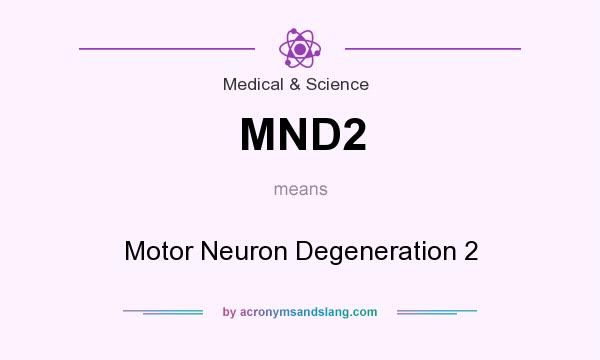 What does MND2 mean? It stands for Motor Neuron Degeneration 2