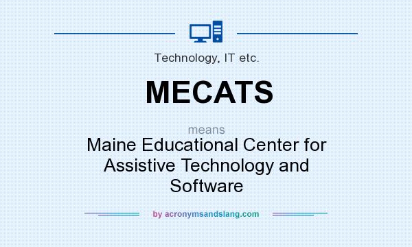 What does MECATS mean? It stands for Maine Educational Center for Assistive Technology and Software