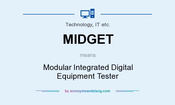 What does MIDGET mean? It stands for Modular Integrated Digital Equipment Tester