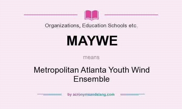 What does MAYWE mean? It stands for Metropolitan Atlanta Youth Wind Ensemble