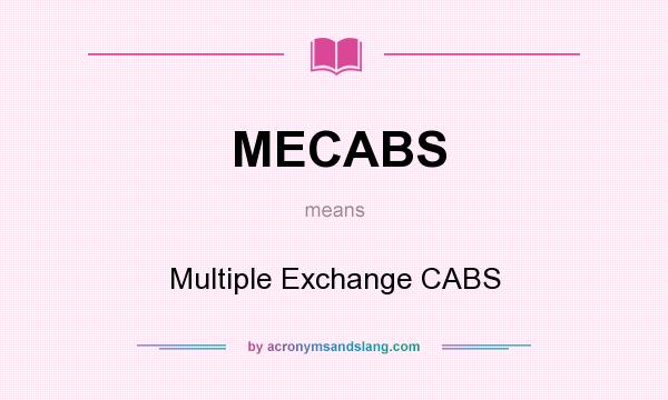 What does MECABS mean? It stands for Multiple Exchange CABS