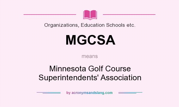 What does MGCSA mean? It stands for Minnesota Golf Course Superintendents` Association