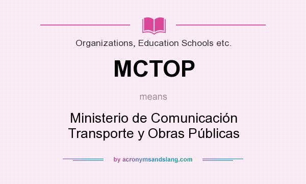 What does MCTOP mean? It stands for Ministerio de Comunicación Transporte y Obras Públicas