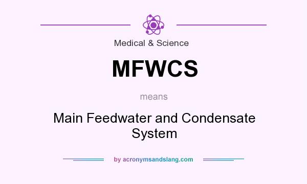 What does MFWCS mean? It stands for Main Feedwater and Condensate System
