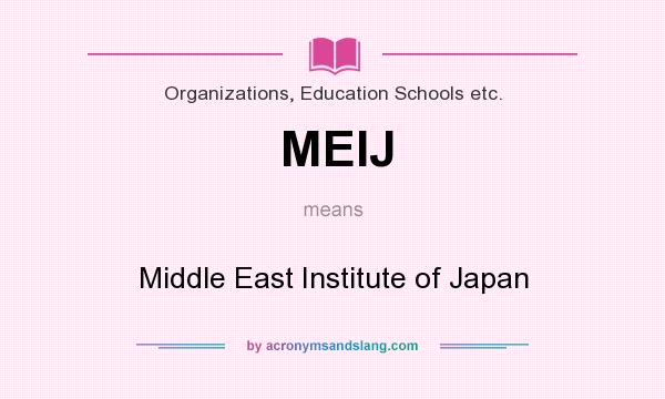 What does MEIJ mean? It stands for Middle East Institute of Japan