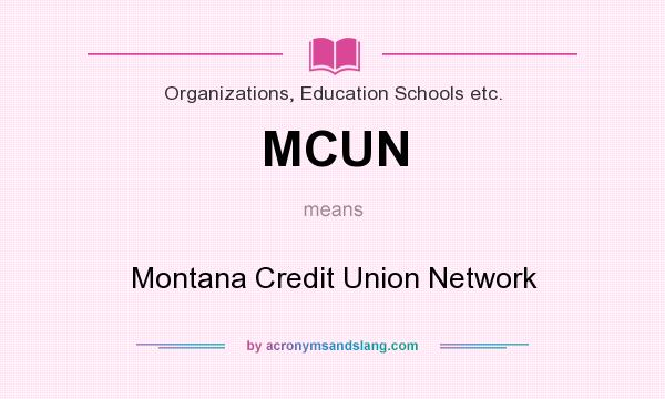 What does MCUN mean? It stands for Montana Credit Union Network