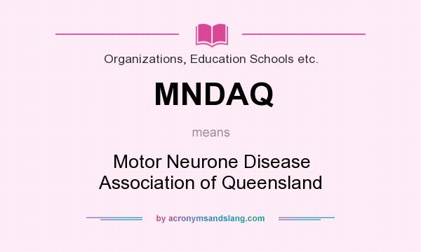 What does MNDAQ mean? It stands for Motor Neurone Disease Association of Queensland