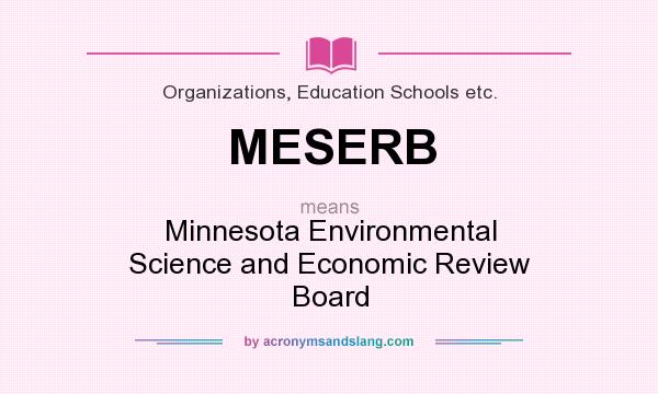 What does MESERB mean? It stands for Minnesota Environmental Science and Economic Review Board