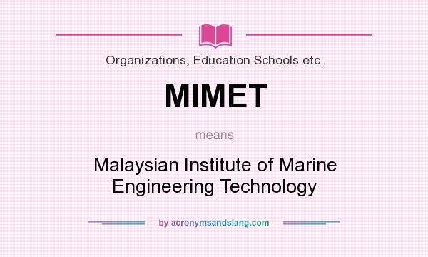 What does MIMET mean? It stands for Malaysian Institute of Marine Engineering Technology