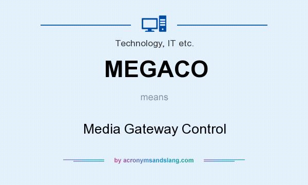 What does MEGACO mean? It stands for Media Gateway Control